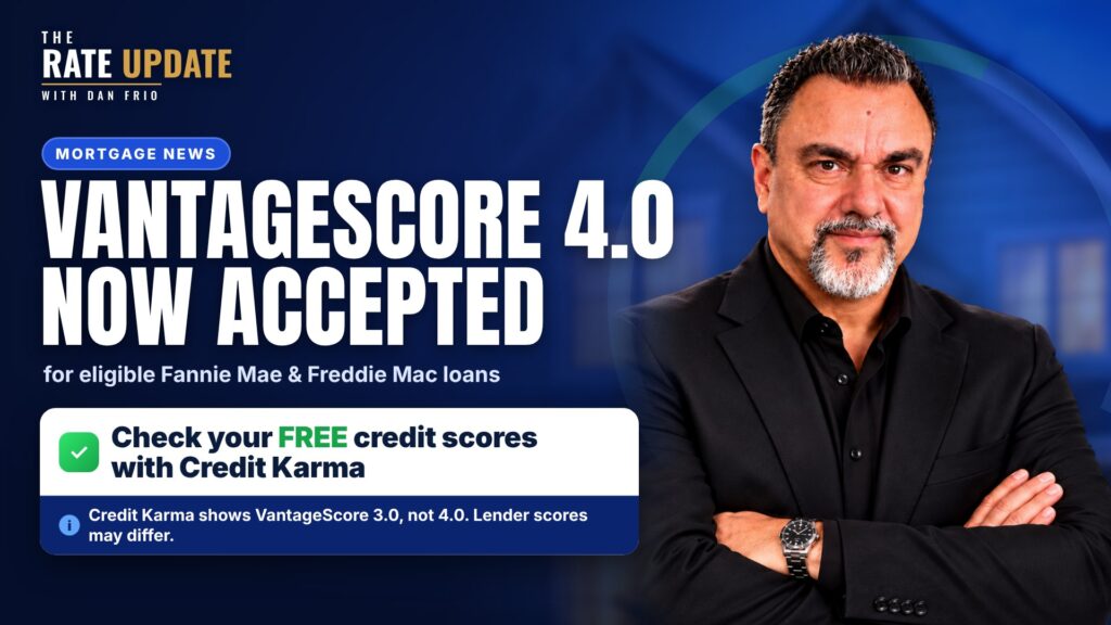 Dan Frio of The Rate Update: VantageScore 4.0 now accepted for eligible Fannie Mae and Freddie Mac loans; check free credit scores with Credit Karma, which shows VantageScore 3.0