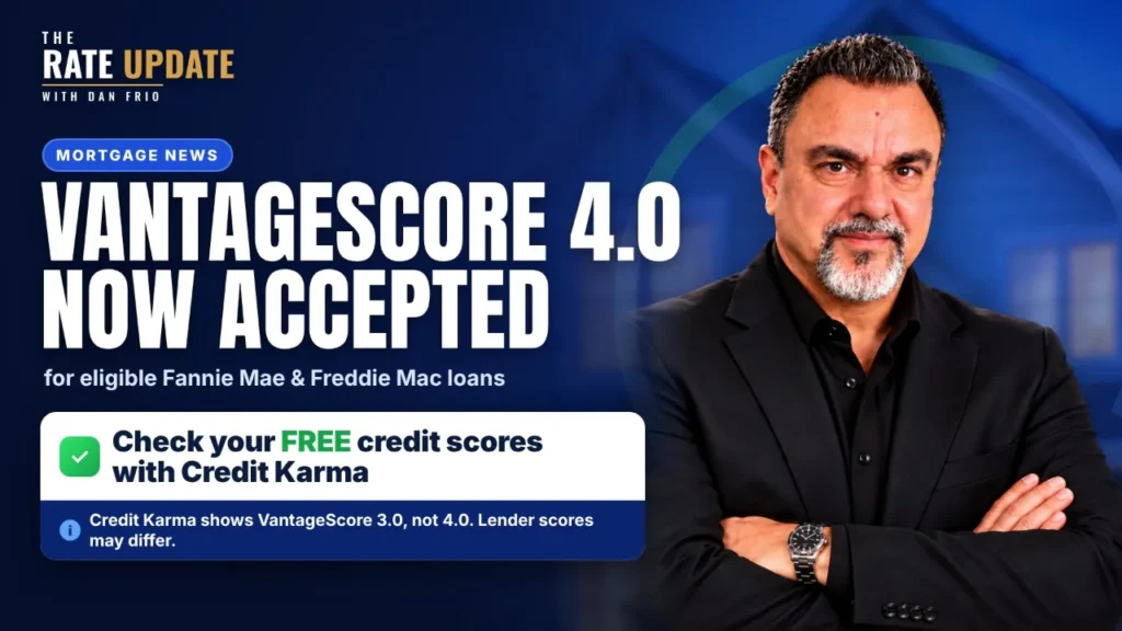 Dan Frio of The Rate Update: VantageScore 4.0 now accepted for eligible Fannie Mae and Freddie Mac loans; check free credit scores with Credit Karma, which shows VantageScore 3.0